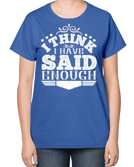 I think I have said enough Style 210# - architect-  Ladies T-Shirt