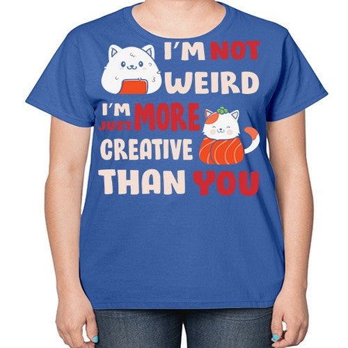 Im Not Weird Im Just More Creative 249# - anime-  Ladies T-Shirt