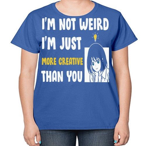 Im Not Weird Just MoreCreative Anime 250# - anime-  Ladies T-Shirt