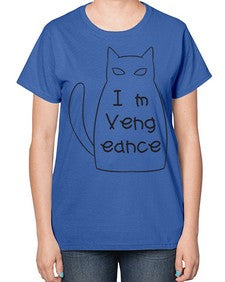 Im Vengeance - cats-  Ladies T-Shirt