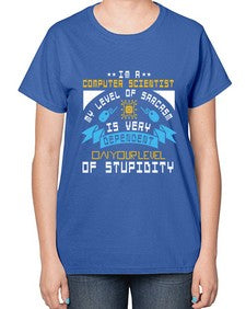 Im a computer scientist my level of sarsasm is very 35# - computer-  Ladies T-Shirt