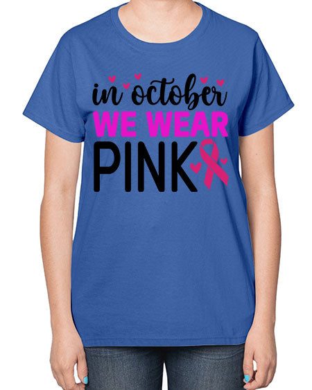 In October We Wear Pink 16# - breast cancer-  Ladies T-Shirt
