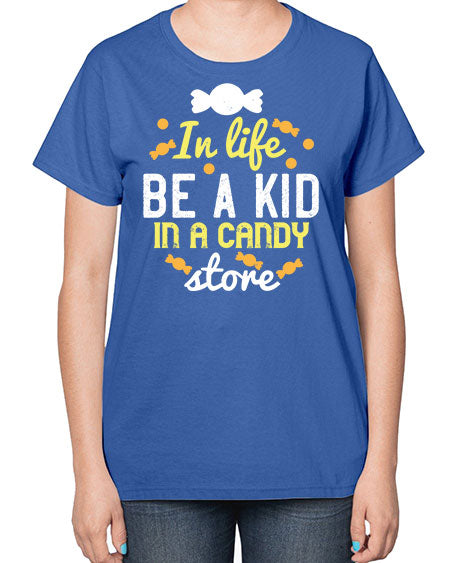 In life be a kid in a candy store Style 122# - kids-  Ladies T-Shirt