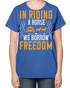 In riding a horse we borrow freedom Style 36# - horse-  Ladies T-Shirt