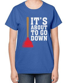 Its About To Go Down Plumber1005# - plumber-  Ladies T-Shirt