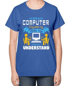 Its a computer engineering thing you 29# - computer-  Ladies T-Shirt