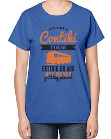 Its like a Contiki tour getting on and off buses getting pissed 3# - bus-  Ladies T-Shirt