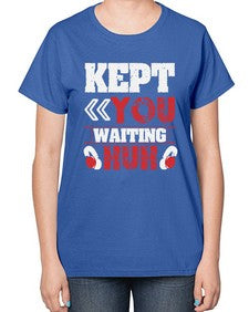 Kept you waiting huh 36# - video games-  Ladies T-Shirt