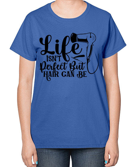 Life Isnt Perfect But Hair Can Be 1054# - hairdresser-  Ladies T-Shirt