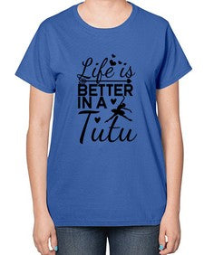 Life is better in a tutu 155# - ballet-  Ladies T-Shirt