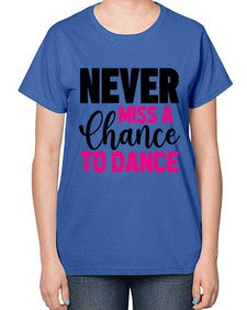 Never miss a chance to dance 168# - ballet-  Ladies T-Shirt