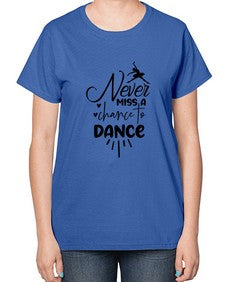Never miss a chance to dance 169# - ballet-  Ladies T-Shirt