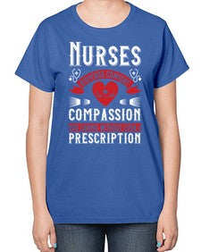 Nurses dispense comfort compassion and caring without even a prescription Style 1238# - nurse-  Ladies T-Shirt