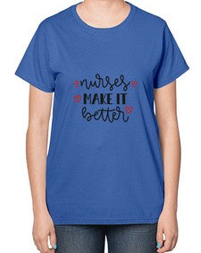 Nurses make it better 1246# - nurse-  Ladies T-Shirt