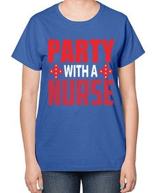 Party with a nurse 1299# - nurse-  Ladies T-Shirt