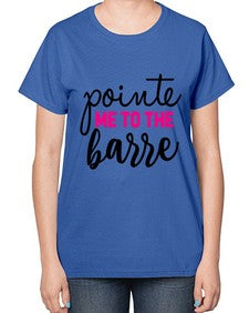 Pointe me to the barre 173# - ballet-  Ladies T-Shirt