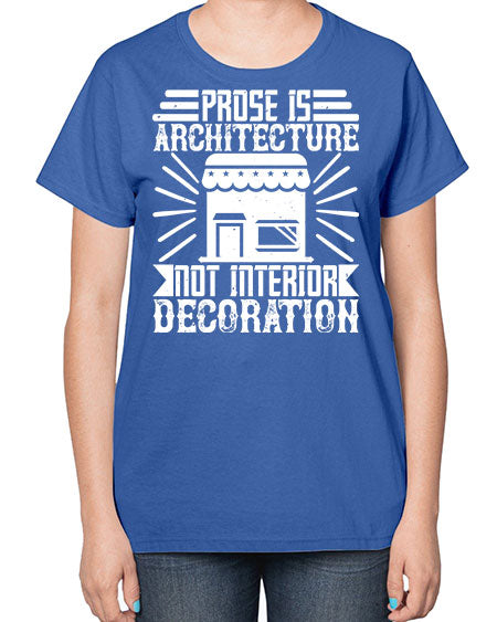 Prose is architecture not interior decoration Style 346# - architect-  Ladies T-Shirt