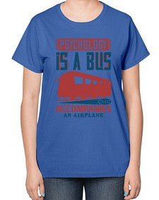Psychology is a bus that accompanies an airplane 4# - bus-  Ladies T-Shirt