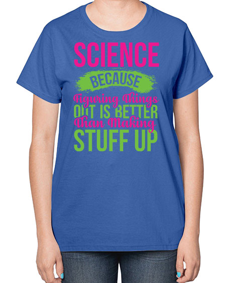 Science Because Figuring Things Out Is Better Than Making Stuff Up 146# - general science-  Ladies T-Shirt