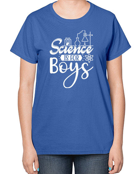 Science Is For Boys 106# - general science-  Ladies T-Shirt