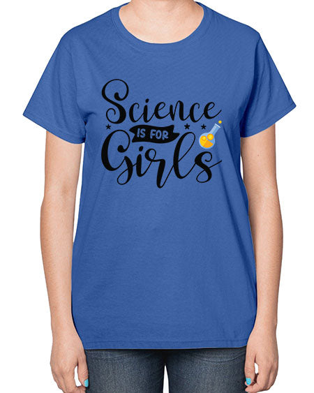 Science Is For Girls 102# - general science-  Ladies T-Shirt