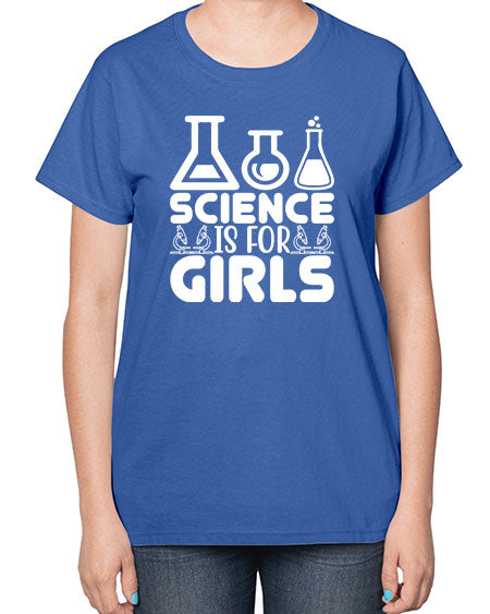Science Is For Girls 103# - general science-  Ladies T-Shirt