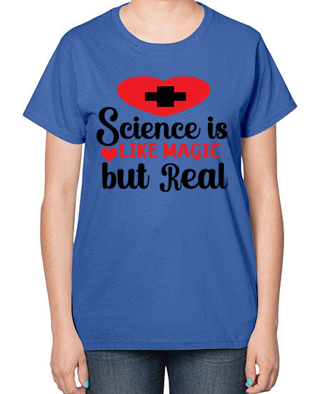 Science is Like Magic but Real 98# - general science-  Ladies T-Shirt