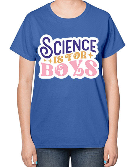 Science is for boys 104# - general science-  Ladies T-Shirt