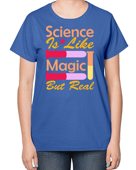 ScienceIsLikeMagicButScience tshirt design Sciencetshirtdesign 50# - general science-  Ladies T-Shirt