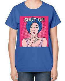 Shut Up 1044# - art pop art-  Ladies T-Shirt