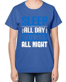 Sleep all day nurse all night Style 1394# - nurse-  Ladies T-Shirt