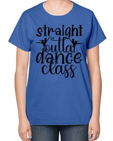 Straight outta dance class 191# - ballet-  Ladies T-Shirt
