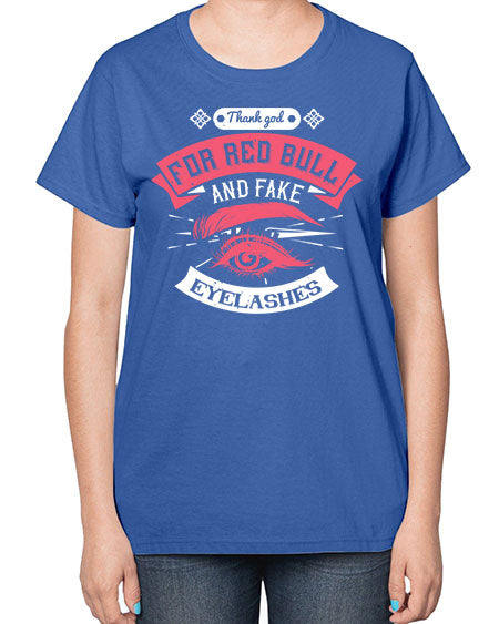 Thank god for Red Bull and fake eyelashes Style 185# -makeup  Ladies T-Shirt