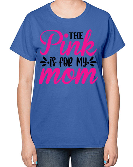 The Pink is for My Mom 1# - breast cancer-  Ladies T-Shirt