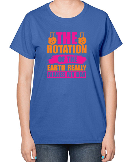 The Rotation Of The Earth Really Makes My Day 14# - nature-  Ladies T-Shirt