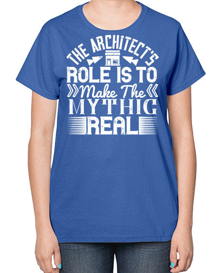 The architects role is to make the mythic real Style 409# - architect-  Ladies T-Shirt