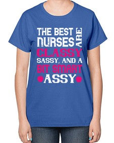 The best nurses are classysassy and a bit smart assy Style 1503# - nurse-  Ladies T-Shirt