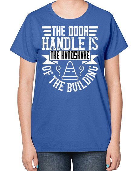 The door handle is the handshake of the building Style 420# - architect-  Ladies T-Shirt