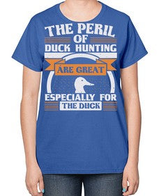 The perils of duck hunting are great especially for he duck Style 15# - ducks-  Ladies T-Shirt