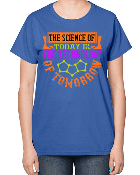 The science of today is the technology of tomorrow 305# - general science-  Ladies T-Shirt