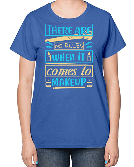 There are no rules when it comes to makeup Style 180# -makeup  Ladies T-Shirt