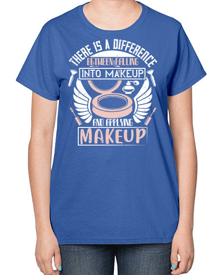There is a difference between falling into makeup and applying makeup Style 178# -makeup  Ladies T-Shirt