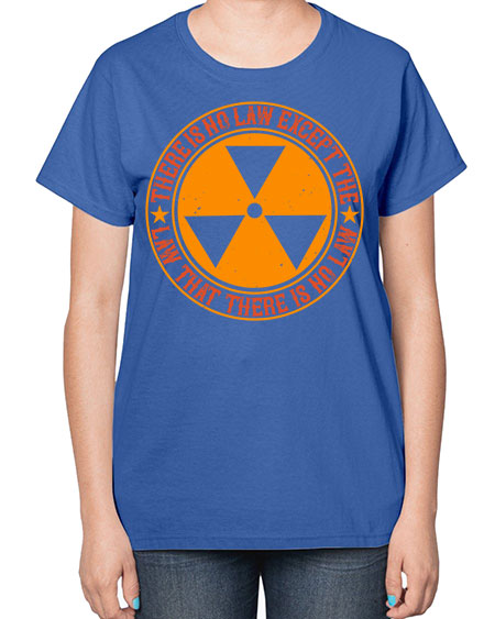 There is no law except the law that there is no law 304# - general science-  Ladies T-Shirt