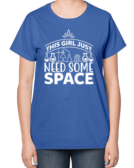 This Girl Just Need Some Space 1# - space-  Ladies T-Shirt