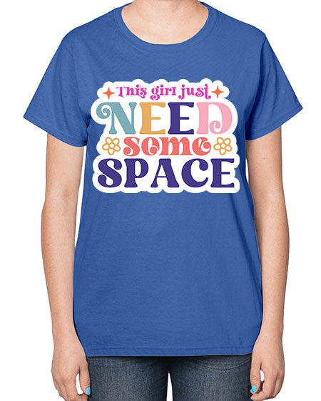 This girl just need some space 3# - space-  Ladies T-Shirt