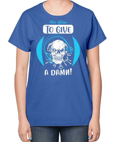 Too glam to give a damn Style 176# -makeup  Ladies T-Shirt