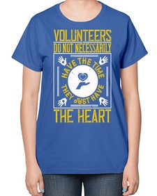 Volunteers do not necessarily have the time they just have the heart Style 13# - volunteer-  Ladies T-Shirt