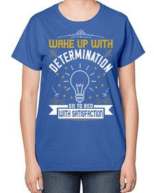 Wake up with determination Go to bed with satisfaction Style 7# - motivation-  Ladies T-Shirt