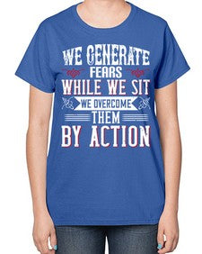 We Generate Fears While We Sit We Overcome Them By Action Style 6# - motivation-  Ladies T-Shirt