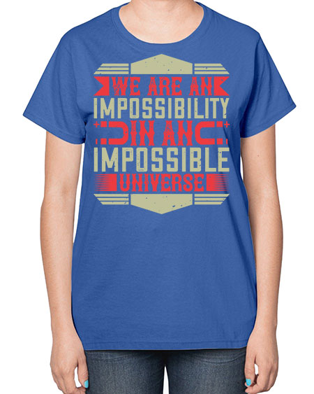 We are an impossibility in an impossible universe 299# - general science-  Ladies T-Shirt